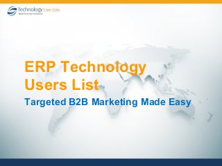 Targeted B2B Marketing Made Easy
ERP Technology
Users List
 