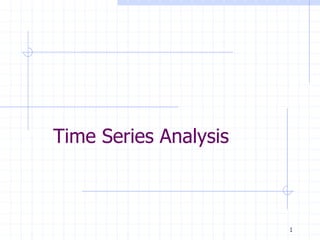 1
Time Series Analysis
 