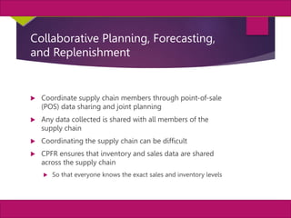 15
MIS, Chapter 11
©2011 Course Technology, a part of Cengage Learning
Chapter 11 Enterprise Systems
Collaborative Planning, Forecasting,
and Replenishment
 Coordinate supply chain members through point-of-sale
(POS) data sharing and joint planning
 Any data collected is shared with all members of the
supply chain
 Coordinating the supply chain can be difficult
 CPFR ensures that inventory and sales data are shared
across the supply chain
 So that everyone knows the exact sales and inventory levels
 