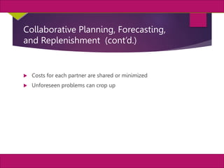 16
MIS, Chapter 11
©2011 Course Technology, a part of Cengage Learning
Chapter 11 Enterprise Systems
Collaborative Planning, Forecasting,
and Replenishment (cont’d.)
 Costs for each partner are shared or minimized
 Unforeseen problems can crop up
 