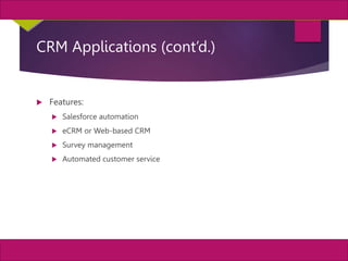 25
MIS, Chapter 11
©2011 Course Technology, a part of Cengage Learning
Chapter 11 Enterprise Systems
CRM Applications (cont’d.)
 Features:
 Salesforce automation
 eCRM or Web-based CRM
 Survey management
 Automated customer service
 