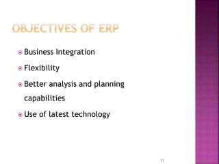  Business Integration
 Flexibility
 Better analysis and planning
capabilities
 Use of latest technology
13
 