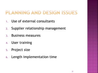 1. Use of external consultants
2. Supplier relationship management
3. Business measures
4. User training
5. Project size
6. Length implementation time
32
 