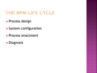  Process design
 System configuration
 Process enactment
 Diagnosis
 