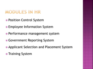  Position Control System
 Employee Information System
 Performance management system
 Government Reporting System
 Applicant Selection and Placement System
 Training System
 