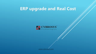 ERP upgrade and Real Cost
www.cybrosys.com
 