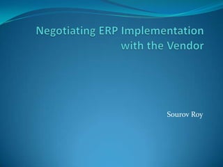 Negotiating ERP Implementation with the Vendor Sourov Roy 