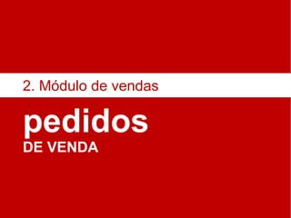 pedidos DE VENDA 2. Módulo de vendas 