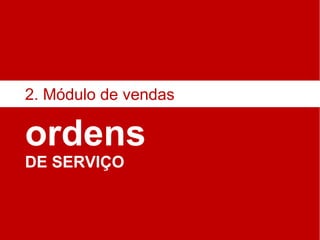 ordens DE SERVIÇO 2. Módulo de vendas 