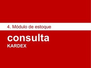 consulta KARDEX 4. Módulo de estoque 