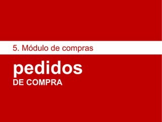 pedidos DE COMPRA 5. Módulo de compras 