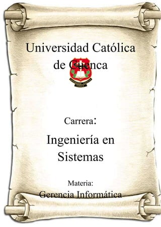 Juan González
5to Sistemas
Universidad Católica
de Cuenca
Carrera:
Ingeniería en
Sistemas
Materia:
Gerencia Informática
 