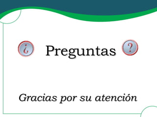 Preguntas Gracias por su atención 