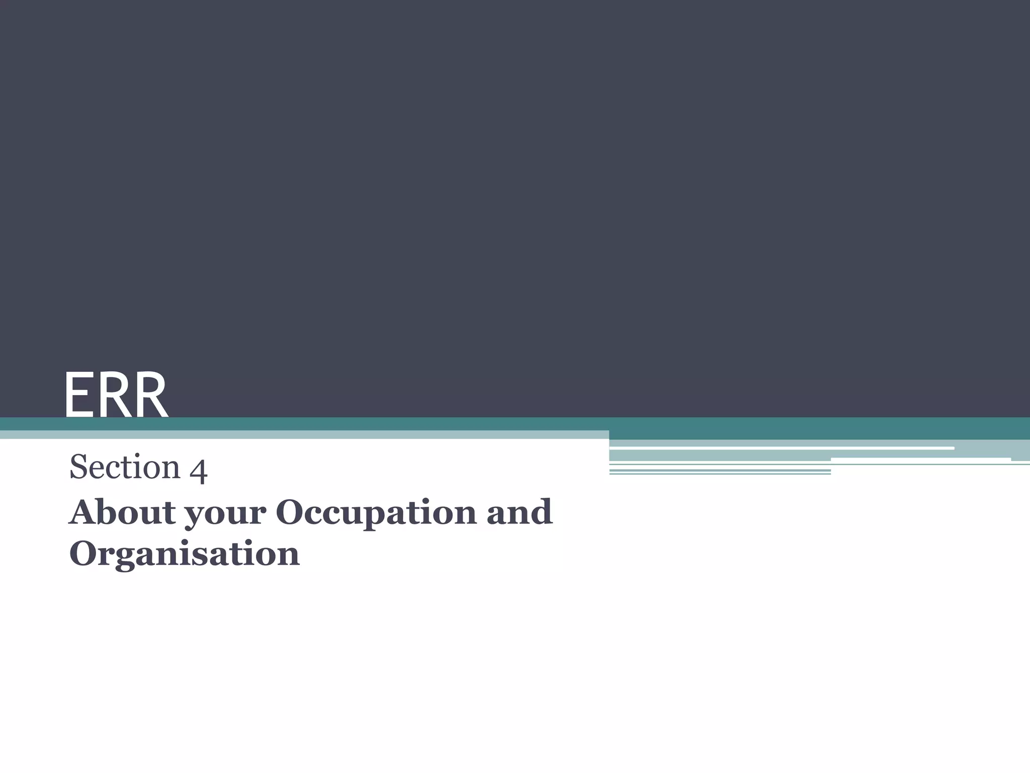 ERRSection 4About your Occupation and Organisation 