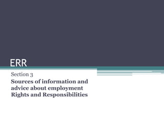 ERR Section 3 Sources of information and advice about employment Rights and Responsibilities  