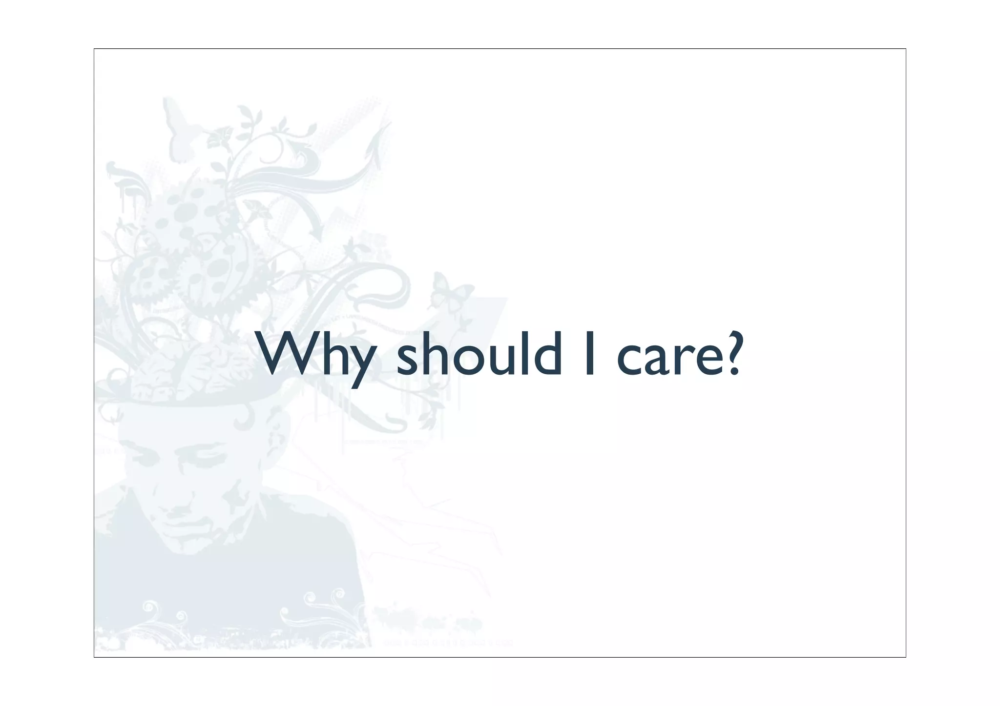 Why should I care?
 