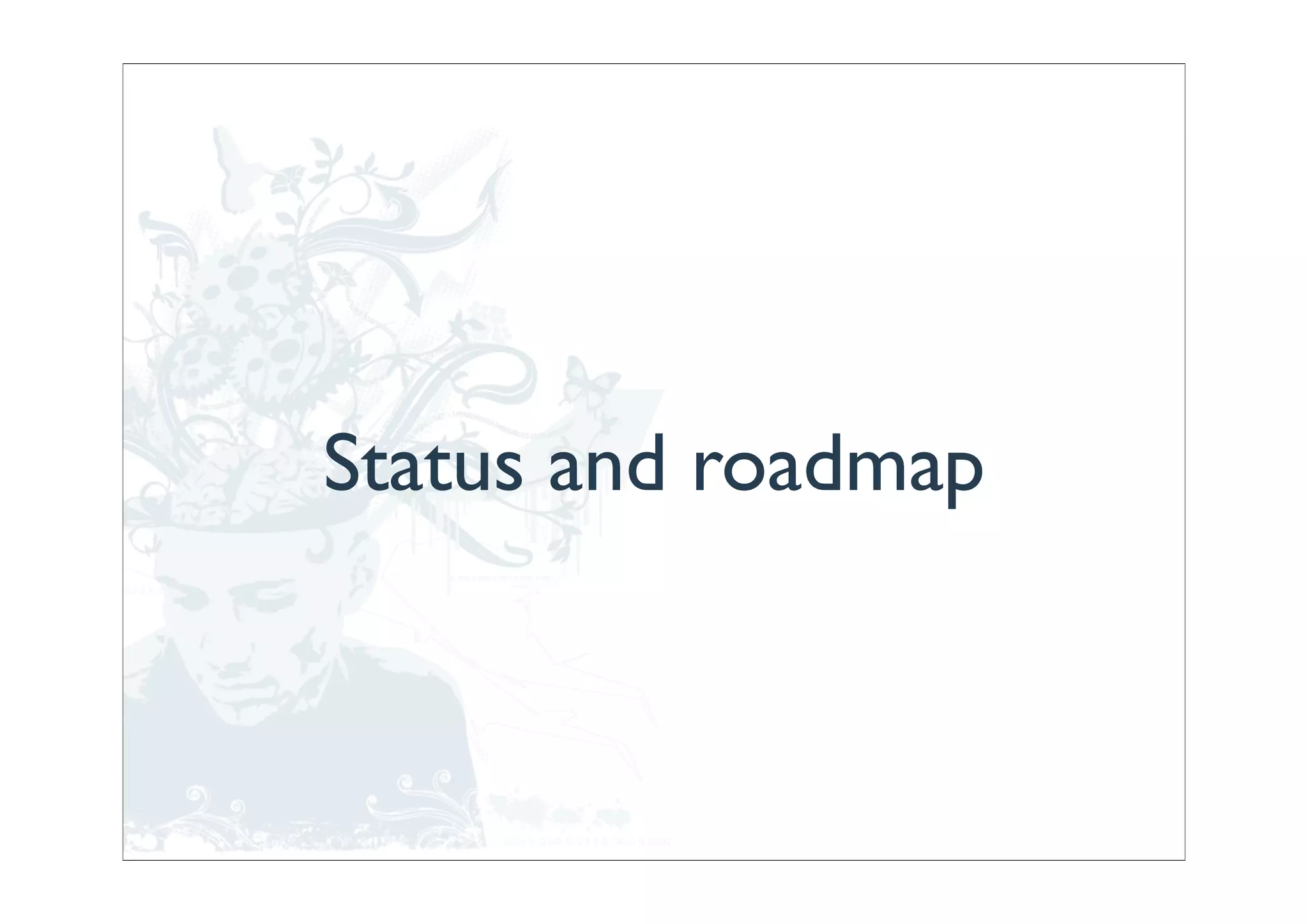 Status and roadmap
 
