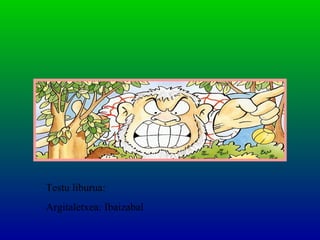 Testu liburua:
Argitaletxea: Ibaizabal
 