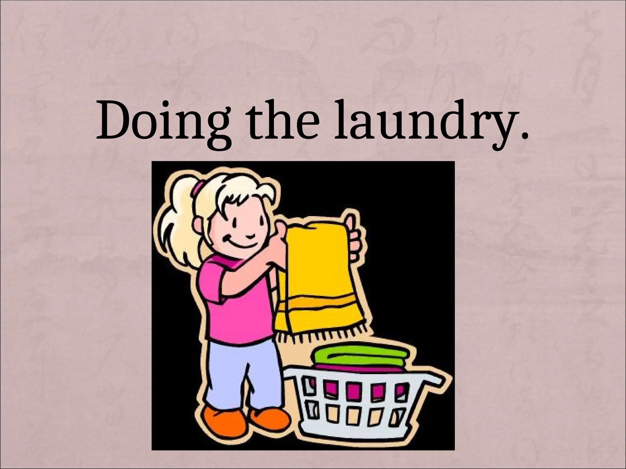 Doing the laundry.
 