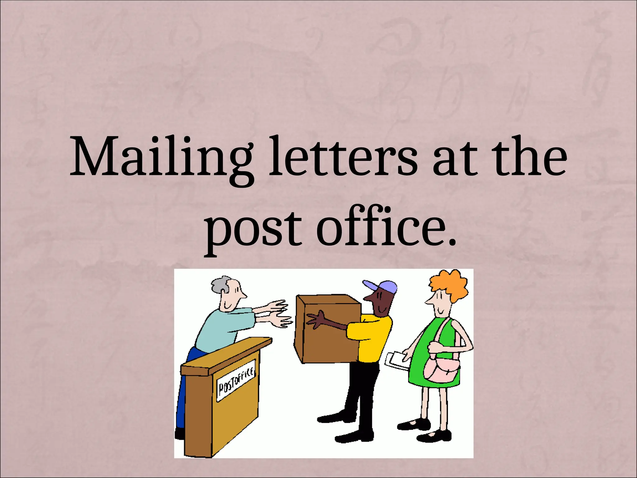 Mailing letters at the
post office.
 