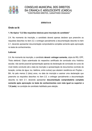 CONSELHO MUNICIPAL DOS DIREITOS
DA CRIANÇA E ADOLESCENTE (CMDCA)
“CONSTRUINDO DIREITOS, GARANTINDO CIDADANIA”
ERRATA III
O...