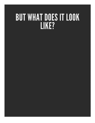 BUT WHAT DOES IT LOOK
       LIKE?
 