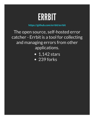 ERRBIT
         https://github.com/errbit/errbit

 The open source, self-hosted error
catcher - Errbit is a tool for collecting
  and managing errors from other
             applications.
              1,142 stars
              239 forks
 