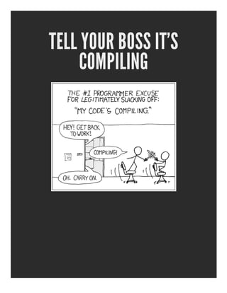TELL YOUR BOSS IT'S
     COMPILING
 