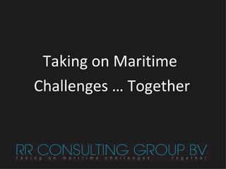 Taking on Maritime  Challenges … Together 