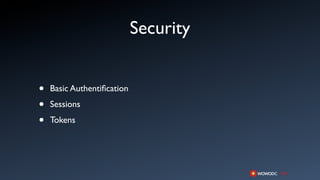 Security


•   Basic Authentiﬁcation

•   Sessions

•   Tokens
 