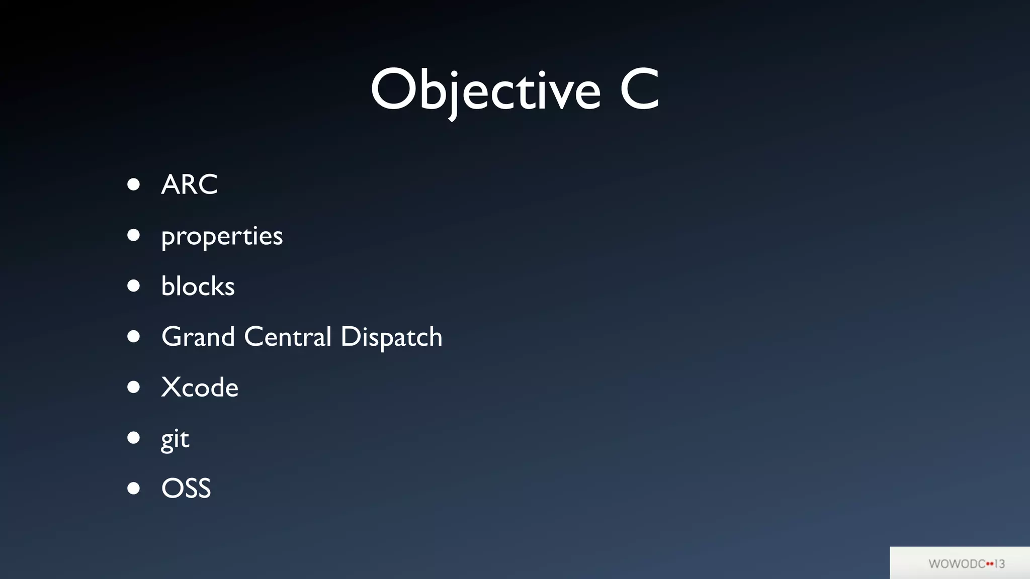 Objective C
• ARC
• properties
• blocks
• Grand Central Dispatch
• Xcode
• git
• OSS
 