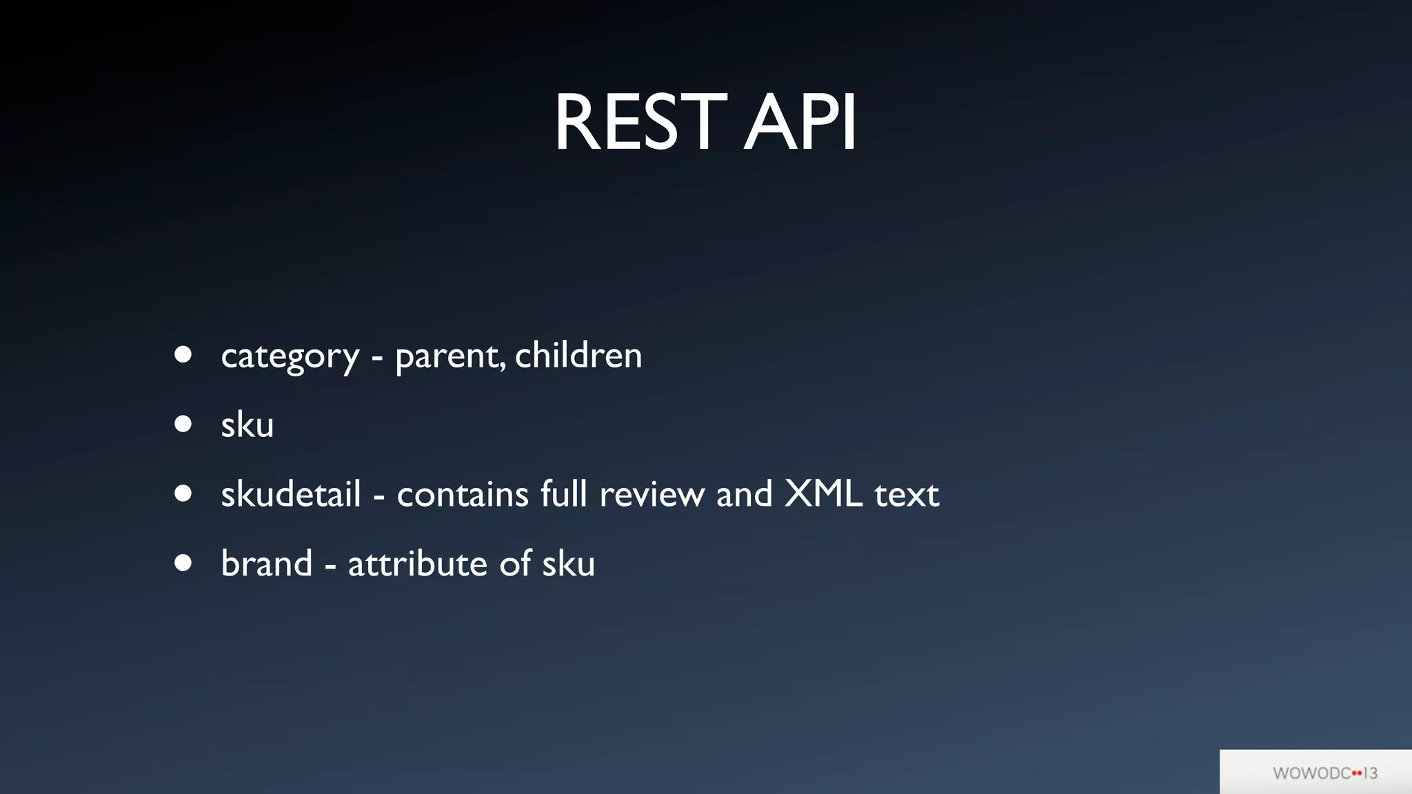 REST API
• category - parent, children
• sku
• skudetail - contains full review and XML text
• brand - attribute of sku
 