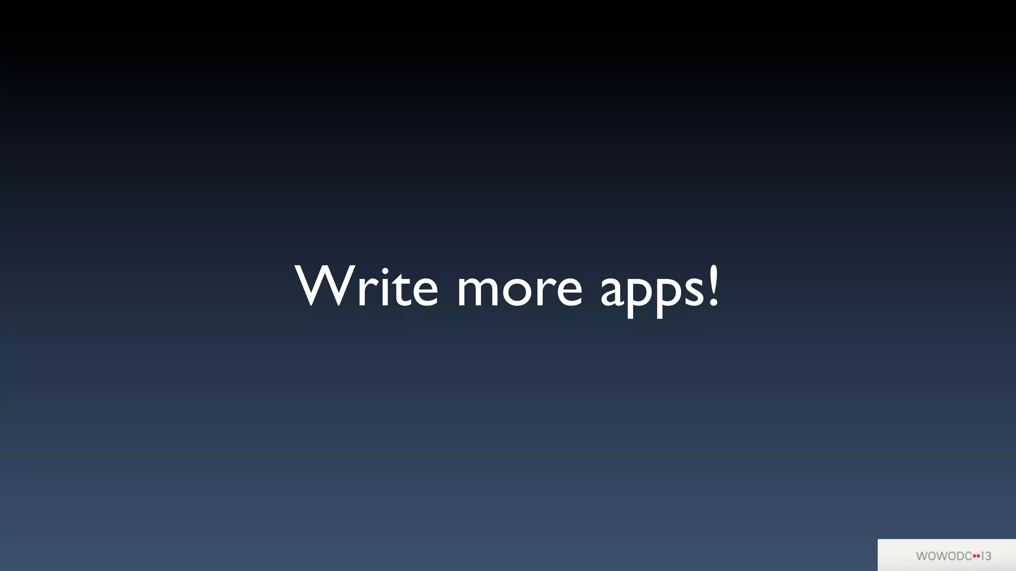 Write more apps!
 