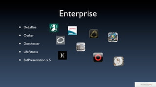 Enterprise
• DeLaRue
• Oetker
• Dorchester
• LifeFitness
• BidPresentation x 5
 