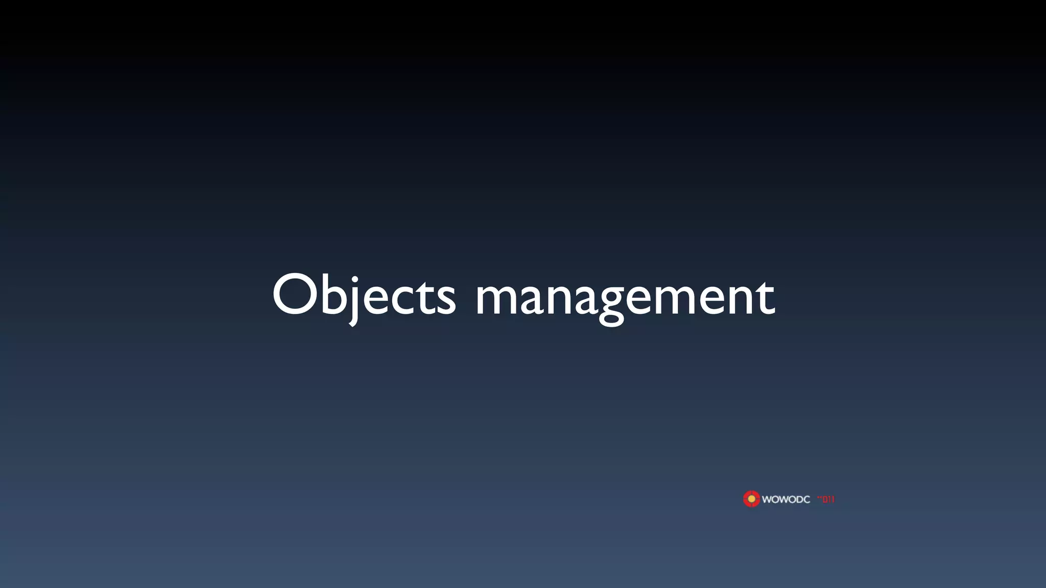 Objects management
 