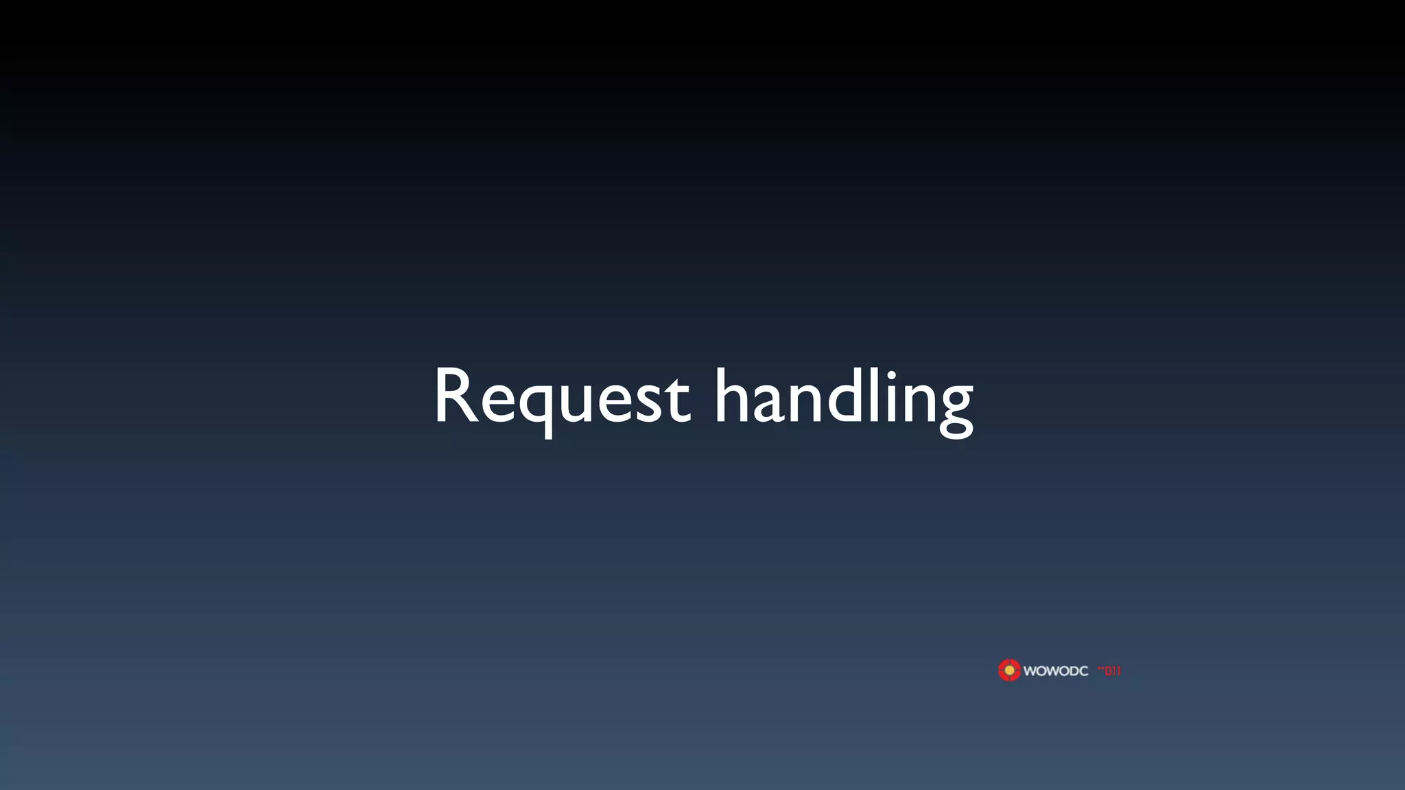Request handling
 