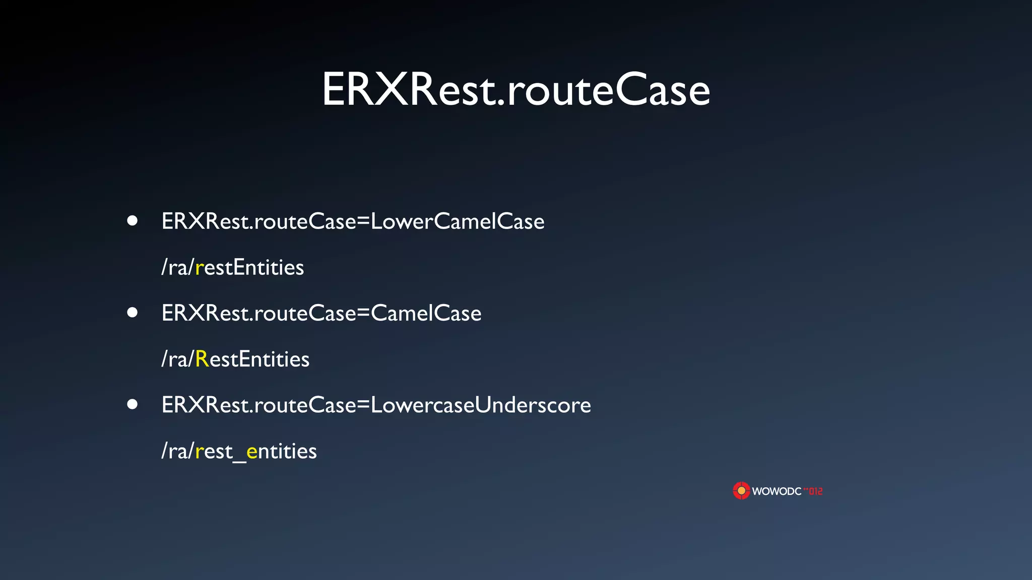 ERXRest.routeCase

&bull;   ERXRest.routeCase=LowerCamelCase
    /ra/restEntities

&bull;   ERXRest.routeCase=CamelCase
    /ra/RestEntities

&bull;   ERXRest.routeCase=LowercaseUnderscore
    /ra/rest_entities
 