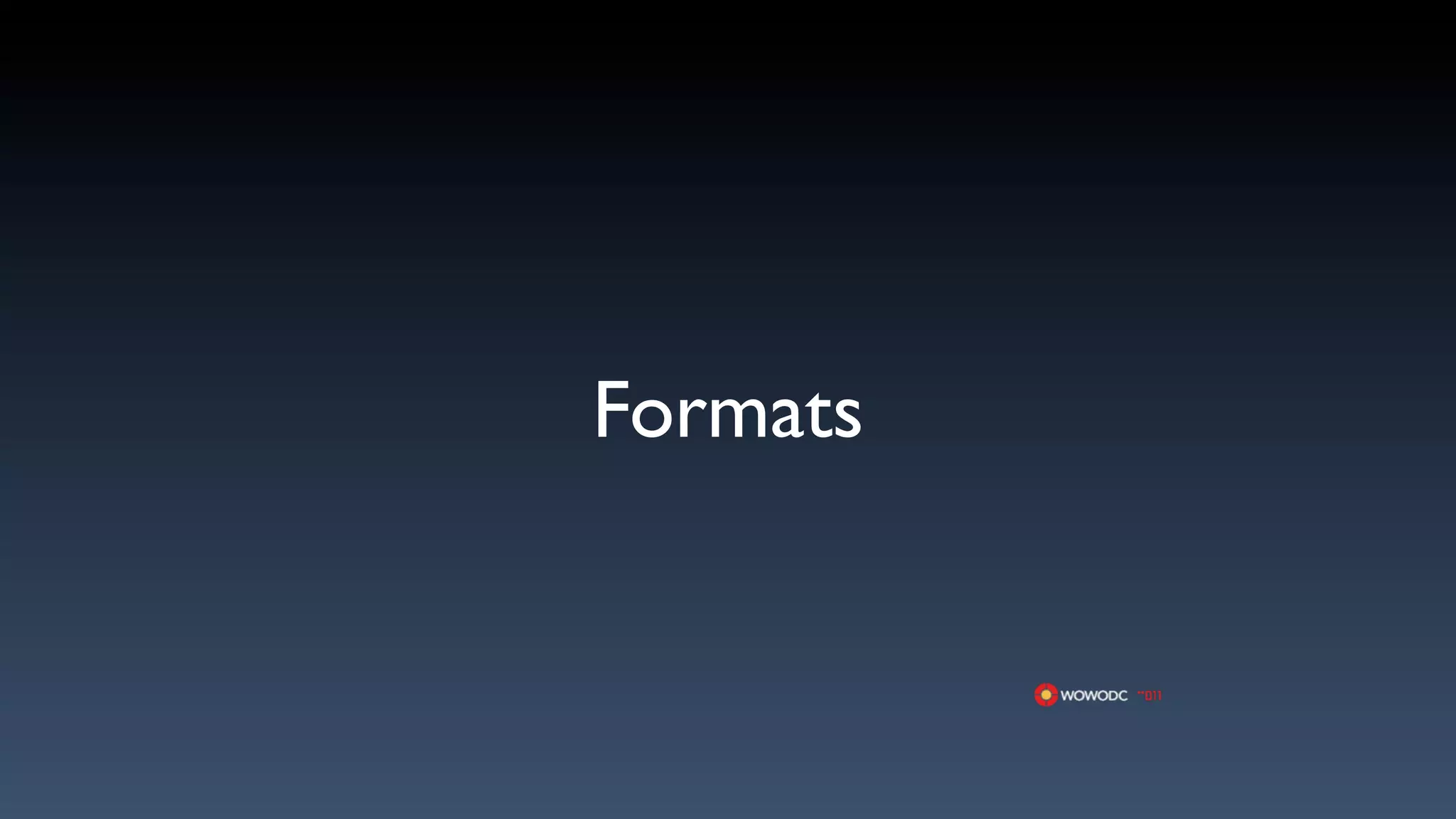 Formats
 