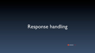 Response handling
 