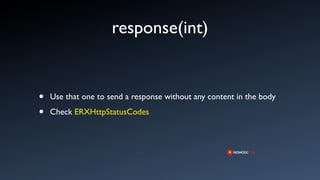 response(int)


•   Use that one to send a response without any content in the body

•   Check ERXHttpStatusCodes
 