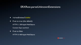 ERXRest.parseUnknownExtensions


•   /ra/restEntities/3.fsdfsd

•   If set to true (the default):
    HTTP/1.1 200 Apple WebObjects

    Content-Type: text/html

•   If set to false:
    HTTP/1.0 400 Apple WebObjects
 