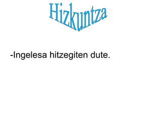 -Ingelesa hitzegiten dute.
 
