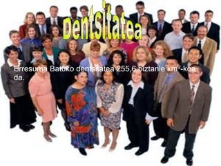 Erresuma Batuko dentsitatea 255,6 biztanle km²-koa
da.
 