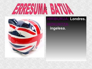 6 HIRIBURUA:  Londres. HIZKUNTZA:  ingelesa. ERRESUMA  BATUA 
