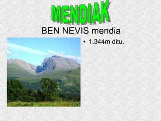 BEN NEVIS mendia 1.344m ditu. MENDIAK MENDIAK 