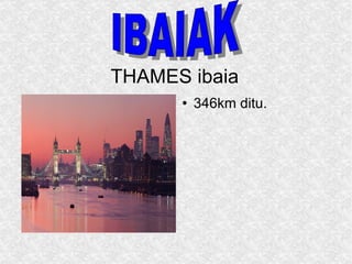 THAMES ibaia 346km ditu. IBAIAK 