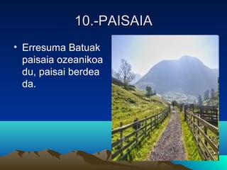 10.-PAISAIA10.-PAISAIA
• Erresuma Batuak
paisaia ozeanikoa
du, paisai berdea
da.
 