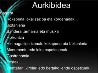 Aurkibidea
Sarrera
• Kokapena,lokalizazioa eta kordenadak...
•

Biztanleria

•

Bandera ,armarria eta musika

•

Hizkuntza

•

Hiri nagusien izenak, kokapena eta biztanleria

•

Monumentu edo leku ospetsuenak

•

Gastronomia

•

Festak...

•

Zientzilari, kirolari edo bertako jende ospetxuak

 