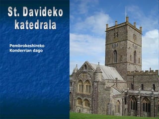 St. Davideko katedrala Pembrokeshireko Konderrian dago 
