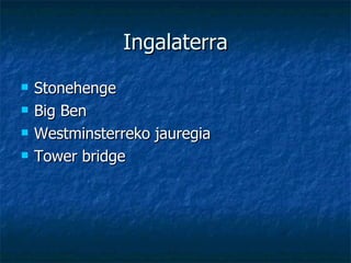Ingalaterra Stonehenge Big Ben  Westminsterreko jauregia Tower bridge 